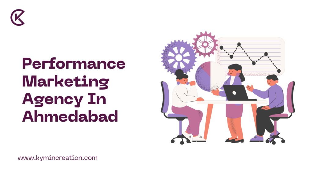 Top Performance Marketing Agency in Ahmedabad | Kymin Creation 4 Performance Marketing Agency