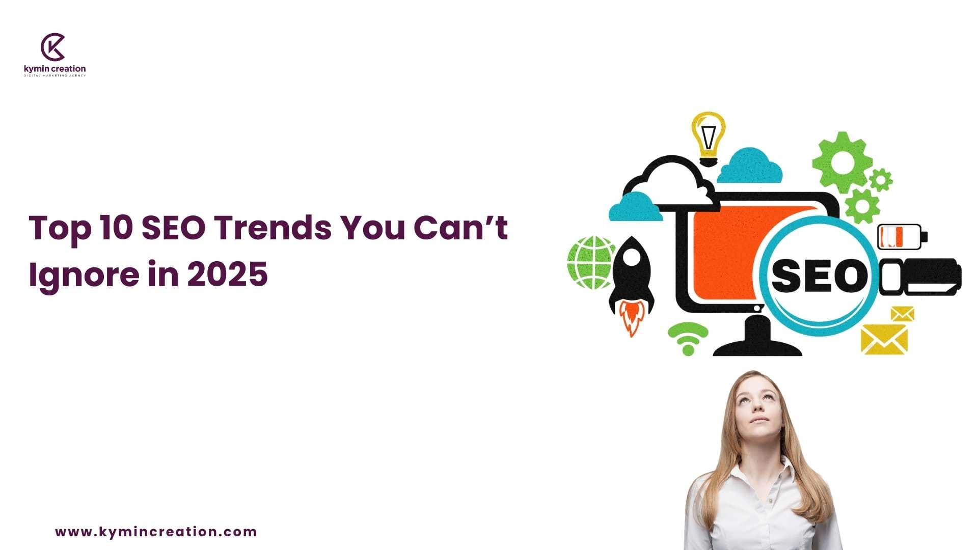 Top 10 SEO Trends You Can’t Ignore in 2025 Rank Faster Today