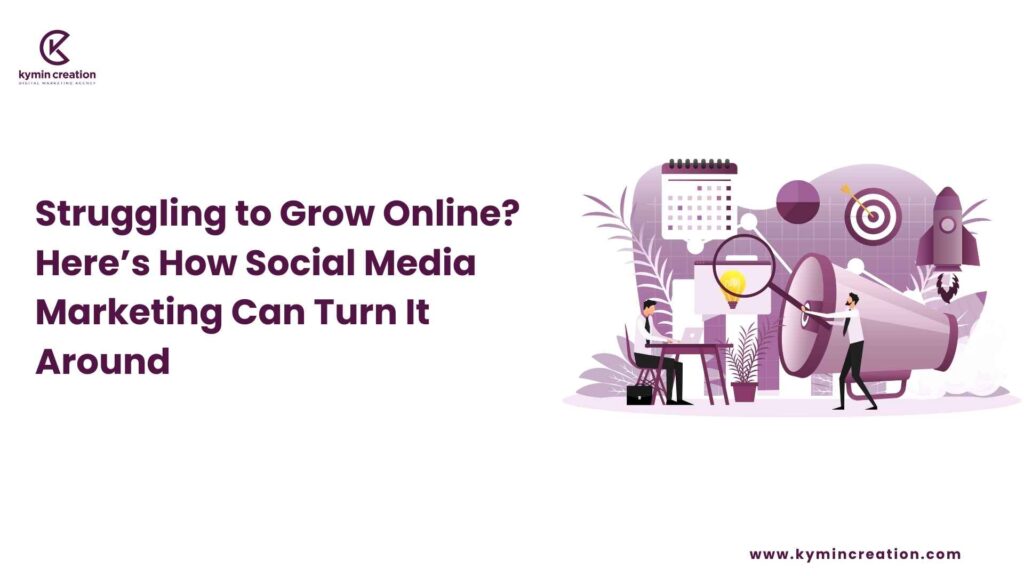 Struggling to Grow Online? Here’s How Social Media Marketing Can Turn It Around 4 social media marketing