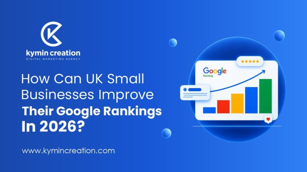 How Can UK Small Businesses Improve Their Google Rankings in 2026? 10 Google Ranking In UK